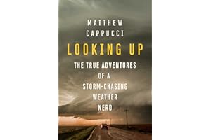Looking Up: The True Adventures of a Storm-Chasing Weather Nerd