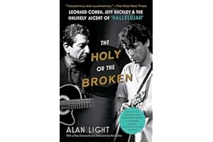 The Holy or the Broken: Leonard Cohen, Jeff Buckley, and the Unlikely Ascent of "Hallelujah"