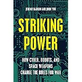 Striking Power: How Cyber, Robots, and Space Weapons Change the Rules for War