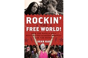 Rockin' the Free World!: How the Rock & Roll Revolution Changed America and the World