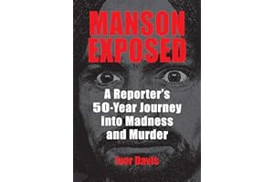 Manson Exposed: A Reporter��s 50-Year Journey into Madness and Murder