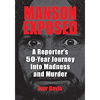 Manson Exposed: A Reporter’s 50-Year Journey into Madness and Murder book cover