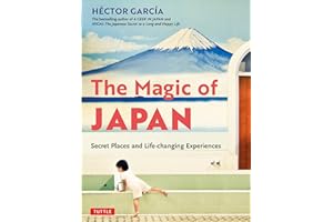 The Magic of Japan: Secret Places and Life-Changing Experiences (With 475 Color Photos)