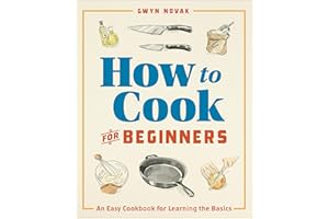 How to Cook for Beginners: An Easy Cookbook for Learning the Basics
