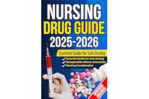 NURSING DRUG GUIDE: The Complete Nurse’s Handbook to Medications, Dosages, Side Effects, and Safe Administration for Clinical