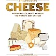 A Field Guide to Cheese: How to Select, Enjoy, and Pair the World's Best Cheeses