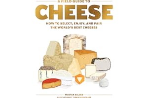 A Field Guide to Cheese: How to Select, Enjoy, and Pair the World's Best Cheeses