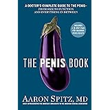 The Penis Book: A Doctor's Complete Guide to the Penis--From Size to Function and Everything in Between