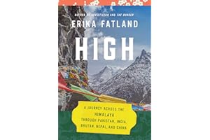 High: A Journey Across the Himalaya, Through Pakistan, India, Bhutan, Nepal, and China