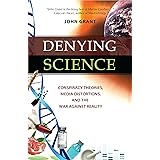 Denying Science: Conspiracy Theories, Media Distortions, and the War Against Reality