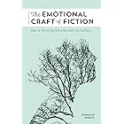 The Emotional Craft of Fiction: How to Write the Story Beneath the Surface
