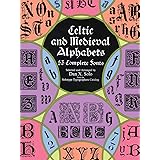 Celtic and Medieval Alphabets: 53 Complete Fonts (Lettering, Calligraphy, Typography)