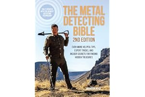 The Metal Detecting Bible, 2nd Edition: Even More Helpful Tips, Expert Tricks, and Insider Secrets for Finding Hidden Treasures (Fully Updated with the Newest Detecting Technology)