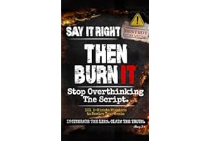 SAY IT RIGHT; THEN BURN IT! : The Overthinking Audit Workbook: 101 Missions to Stop Mental Spirals, Rewire Your Thinking, and