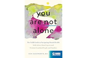 You Are Not Alone: The NAMI Guide to Navigating Mental Health―With Advice from Experts and Wisdom from Real People and Families