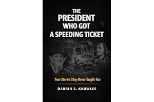 The President Who Got a Speeding Ticket: True Stories They Never Taught You