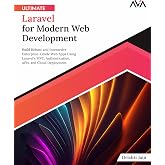 Ultimate Laravel for Modern Web Development: Build Robust and Interactive Enterprise-Grade Web Apps using Laravel's MVC, Authentication, APIs, and ... (Advanced Web Frameworks &mdash; Multi-Tech Path)