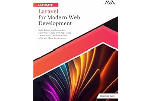 Ultimate Laravel for Modern Web Development: Build Robust and Interactive Enterprise-Grade Web Apps using Laravel's MVC, Auth