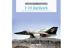 F-111 Aardvark: General Dynamics' Variable-Swept-Wing Attack Aircraft (Legends of Warfare: Aviation, 43)