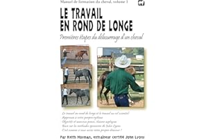 Le travail en rond de longe: Premières étapes du débourrage d’un cheval (Manuel de formation du cheval t. 1) (French Edition)