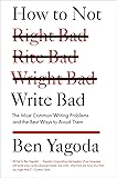 How to Not Write Bad: The Most Common Writing Problems and the Best Ways to Avoid Them