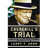 Churchill's Trial: Winston Churchill and the Salvation of Free Government