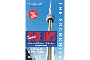 The Franchise: Toronto Blue Jays: A Curated History of the Jays