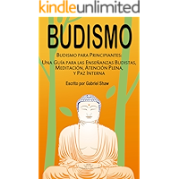 Budismo: Budismo para principiantes: Una guía para las enseñanzas budistas, meditación, atención plena y paz interna… book cover