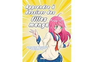 Apprendre à dessiner des filles manga: Apprenez à dessiner de superbes filles de manga et d'anime - Un guide de dessin étape 