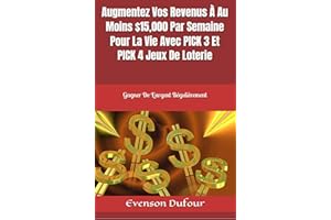 Augmentez Vos Revenus À Au Moins $15,000 Par Semaine Pour La Vie Avec PICK 3 Et PICK 4 Jeux De Loterie: Gagner De L'argent Ré