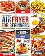 The Essential Air Fryer Cookbook for Beginners #2020: 5-Ingredient Affordable, Quick & Easy Budget Friendly Recipes | Fry, Bake, Grill & Roast Most Wanted Family Meals