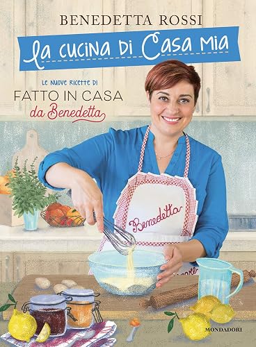 Download La cucina di casa mia. Le nuove ricette di «Fatto in casa da Benedetta» PDF