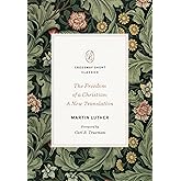 The Freedom of a Christian: A New Translation (Crossway Short Classics) (Volume)