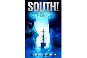 South! (Annotated): The Story of Shackleton’s Last Expedition 1914-1917