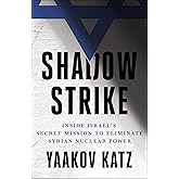 Shadow Strike: Inside Israel's Secret Mission to Eliminate Syrian Nuclear Power
