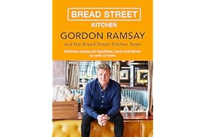 Gordon Ramsay Bread Street Kitchen: Delicious recipes for breakfast, lunch and dinner to cook at home