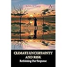 Climate Uncertainty and Risk: Rethinking Our Response (Anthem Environment and Sustainability Initiative)