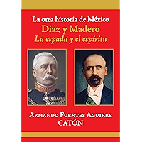 La otra historia de México. Díaz y Madero: La espada y el espíritu (Spanish Edition) book cover La otra historia de México. Díaz y Madero: La espada y el espíritu (Spanish Edition) book cover