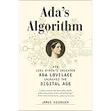Ada's Algorithm: How Lord Byron's Daughter Ada Lovelace Launched the Digital Age