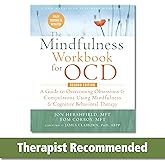 The Mindfulness Workbook for OCD: A Guide to Overcoming Obsessions and Compulsions Using Mindfulness and Cognitive Behavioral Therapy (New Harbinger Self-Help Workbook)