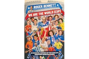 We Are the World (Cup): A Personal History of the World's Greatest Sporting Event