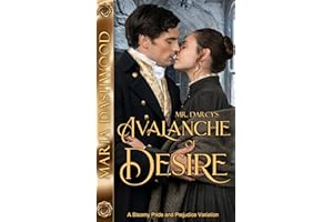 Mr. Darcy's Avalanche of Desire: A Steamy Pride and Prejudice Variation (Seasons of A Steamy Pride and Prejudice Variation)
