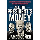 All the President's Money: Investigating the Secret Foreign Schemes That Made the Biden Family Rich – The #1 NYT Bestselling Exposé of Corruption and Influence Peddling