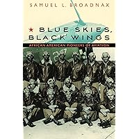 Blue Skies, Black Wings: African American Pioneers of Aviation