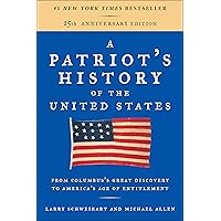 A Patriot's History of the United States: From Columbus's Great Discovery to America's Age of Entitlement, Revised Edition