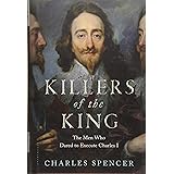 Killers of the King: The Men Who Dared to Execute Charles I