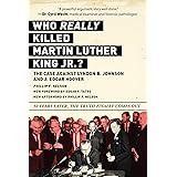 Who REALLY Killed Martin Luther King Jr.?: The Case Against Lyndon B. Johnson and J. Edgar Hoover