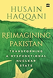 Reimagining Pakistan: Transforming a Dysfunctional Nuclear State
