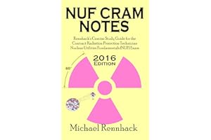 NUF Cram Notes: Rennhack's Concise Study Guide for the Contract Radiation Protection Technician Nuclear Utilities Fundamental