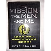 The Mission, The Men, and Me: Lessons from a Former Delta Force Commander